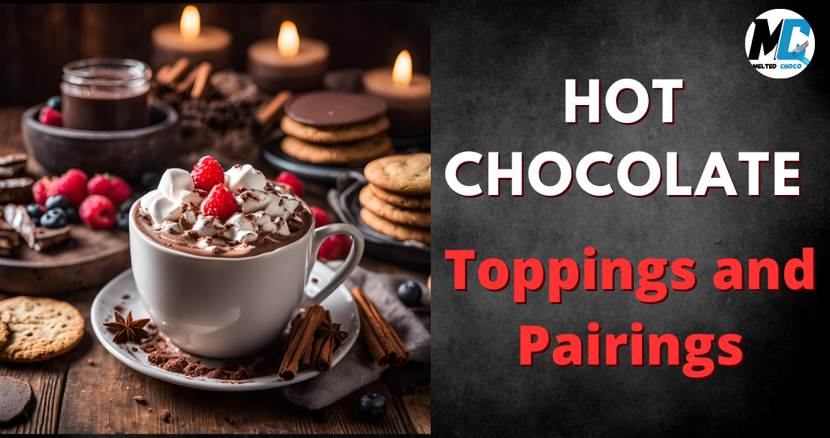 Hot chocolate toppings and pairings